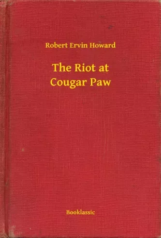 Robert Ervin Howard - The Riot at Cougar Paw (e-könyv)