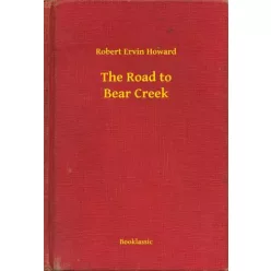 Robert Ervin Howard - The Road to Bear Creek (e-könyv)