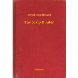 Robert Ervin Howard - The Scalp Hunter (e-könyv)