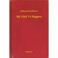Nathaniel Hawthorne - My Visit To Niagara (e-könyv)