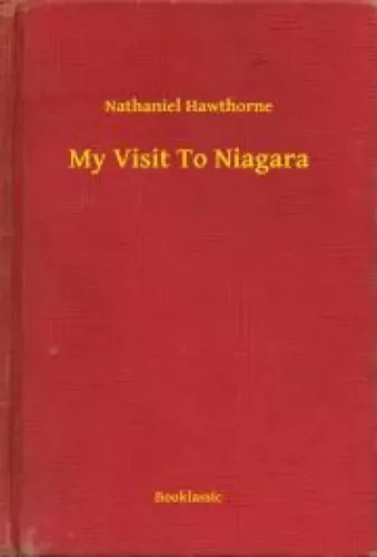 Nathaniel Hawthorne - My Visit To Niagara (e-könyv)