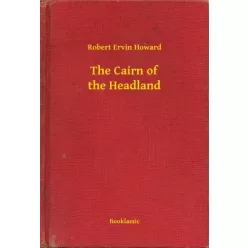 Robert Ervin Howard - The Cairn of the Headland (e-könyv)
