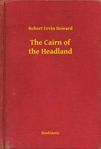Robert Ervin Howard - The Cairn of the Headland (e-könyv)
