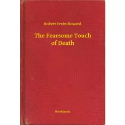 Robert Ervin Howard - The Fearsome Touch of Death (e-könyv)