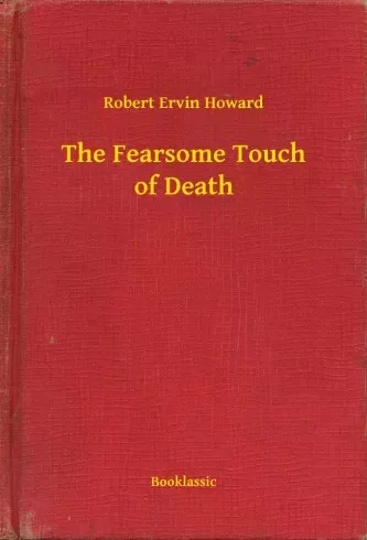 Robert Ervin Howard - The Fearsome Touch of Death (e-könyv)