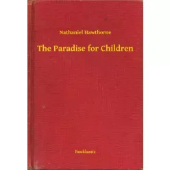 Nathaniel Hawthorne - The Paradise for Children (e-könyv)