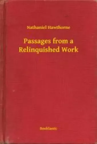 Nathaniel Hawthorne - Passages from a Relinquished Work (e-könyv)