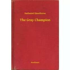 Nathaniel Hawthorne - The Gray Champion (e-könyv)