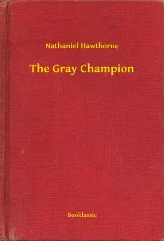 Nathaniel Hawthorne - The Gray Champion (e-könyv)