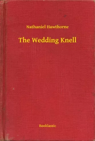 Nathaniel Hawthorne - The Wedding Knell (e-könyv)
