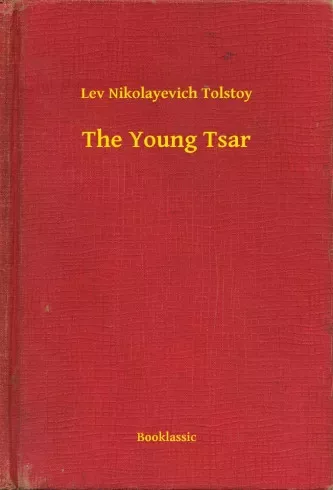 Lev Nikolayevich Tolstoy - The Young Tsar (e-könyv)