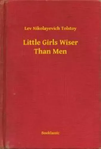 Lev Nikolayevich Tolstoy - Little Girls Wiser Than Men (e-könyv)