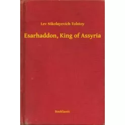   Lev Nikolayevich Tolstoy - Esarhaddon, King of Assyria (e-könyv)
