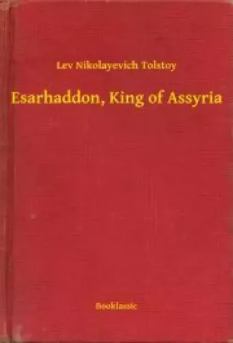 Lev Nikolayevich Tolstoy - Esarhaddon, King of Assyria (e-könyv)