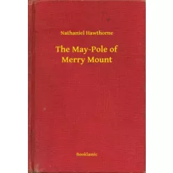 Nathaniel Hawthorne - The May-Pole of Merry Mount (e-könyv)