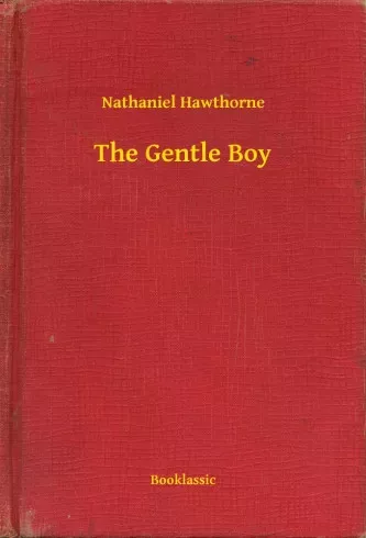 Nathaniel Hawthorne - The Gentle Boy (e-könyv)