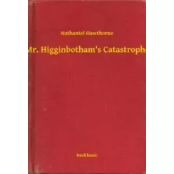   Nathaniel Hawthorne - Mr. Higginbotham's Catastrophe (e-könyv)