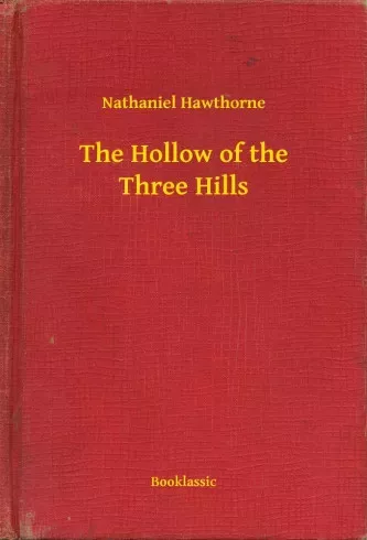 Nathaniel Hawthorne - The Hollow of the Three Hills (e-könyv)