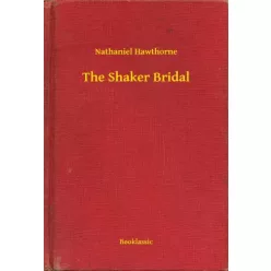 Nathaniel Hawthorne - The Shaker Bridal (e-könyv)