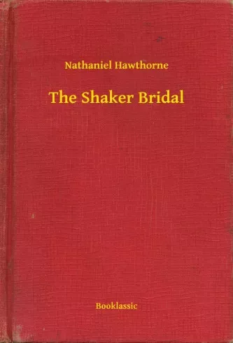 Nathaniel Hawthorne - The Shaker Bridal (e-könyv)