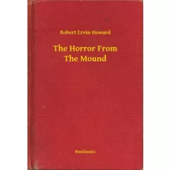 Robert Ervin Howard - The Horror From The Mound (e-könyv)