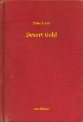 Zane Grey - Desert Gold (e-könyv)