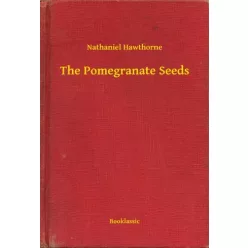 Nathaniel Hawthorne - The Pomegranate Seeds (e-könyv)
