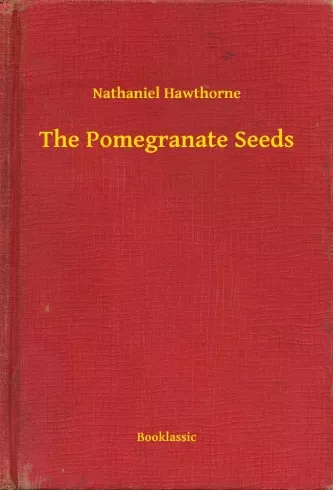 Nathaniel Hawthorne - The Pomegranate Seeds (e-könyv)