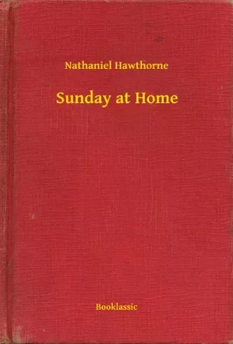 Nathaniel Hawthorne - Sunday at Home (e-könyv)