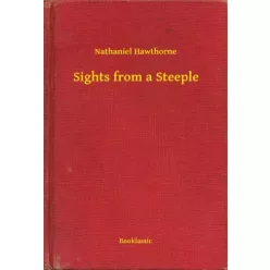Nathaniel Hawthorne - Sights from a Steeple (e-könyv)