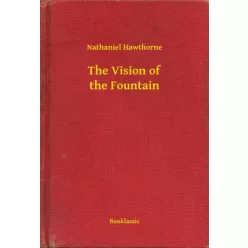 Nathaniel Hawthorne - The Vision of the Fountain (e-könyv)