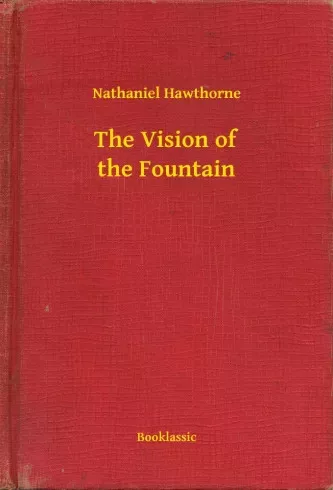 Nathaniel Hawthorne - The Vision of the Fountain (e-könyv)