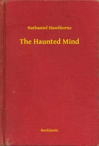 Nathaniel Hawthorne - The Haunted Mind (e-könyv)