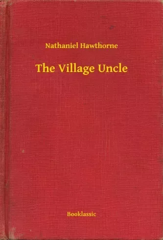Nathaniel Hawthorne - The Village Uncle (e-könyv)
