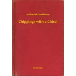 Nathaniel Hawthorne - Chippings with a Chisel (e-könyv)