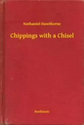 Nathaniel Hawthorne - Chippings with a Chisel (e-könyv)