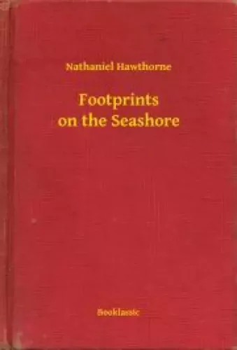 Nathaniel Hawthorne - Footprints on the Seashore (e-könyv)
