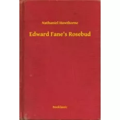 Nathaniel Hawthorne - Edward Fane's Rosebud (e-könyv)