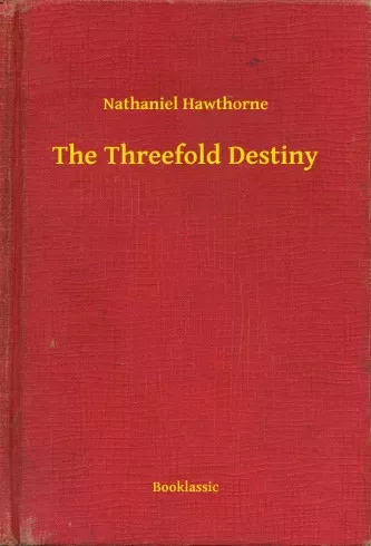 Nathaniel Hawthorne - The Threefold Destiny (e-könyv)