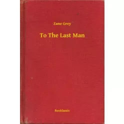 Zane Grey - To The Last Man (e-könyv)