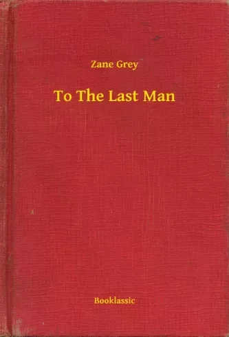 Zane Grey - To The Last Man (e-könyv)