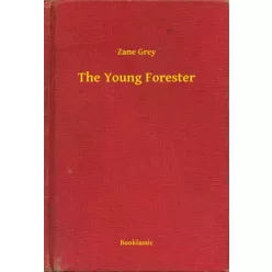 Zane Grey - The Young Forester (e-könyv)