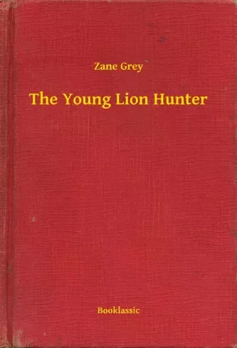 Zane Grey - The Young Lion Hunter (e-könyv)