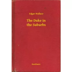Edgar Wallace - The Duke in the Suburbs (e-könyv)