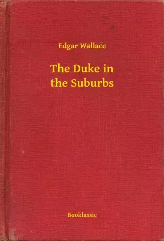 Edgar Wallace - The Duke in the Suburbs (e-könyv)