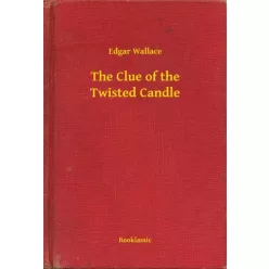 Edgar Wallace - The Clue of the Twisted Candle (e-könyv)