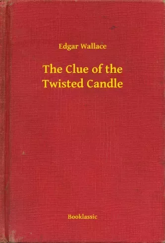 Edgar Wallace - The Clue of the Twisted Candle (e-könyv)