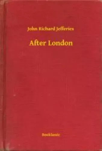 John Richard Jefferies - After London (e-könyv)