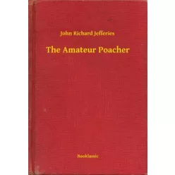 John Richard Jefferies - The Amateur Poacher (e-könyv)