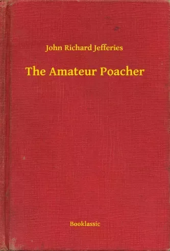 John Richard Jefferies - The Amateur Poacher (e-könyv)
